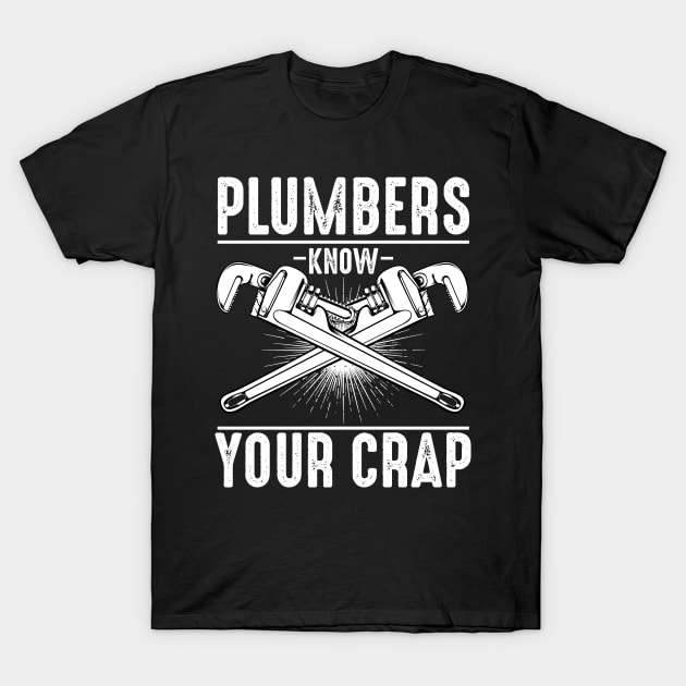 Plumber - Plumbers Know Your Crap - Wrenches Saying T-Shirt by Lumio Gifts